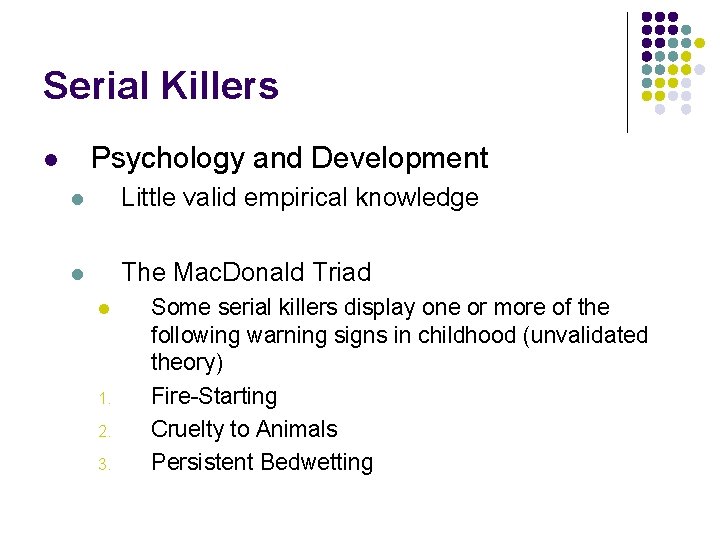 Serial Killers Psychology and Development l l Little valid empirical knowledge l The Mac.