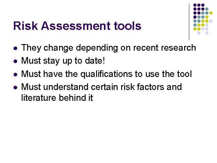 Risk Assessment tools l l They change depending on recent research Must stay up