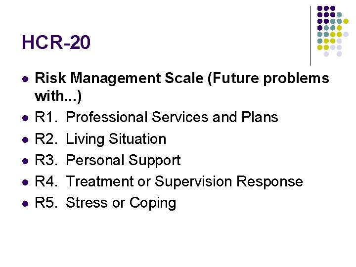 HCR-20 l l l Risk Management Scale (Future problems with. . . ) R