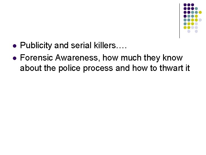 l l Publicity and serial killers…. Forensic Awareness, how much they know about the