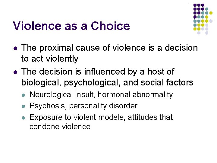 Violence as a Choice l l The proximal cause of violence is a decision