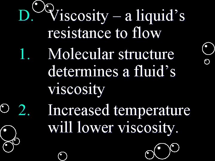 D. Viscosity – a liquid’s resistance to flow 1. Molecular structure determines a fluid’s