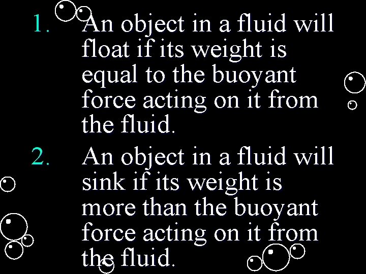 1. 2. An object in a fluid will float if its weight is equal