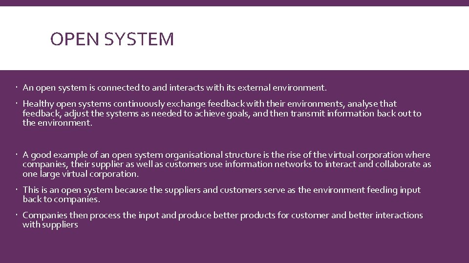 OPEN SYSTEM An open system is connected to and interacts with its external environment.