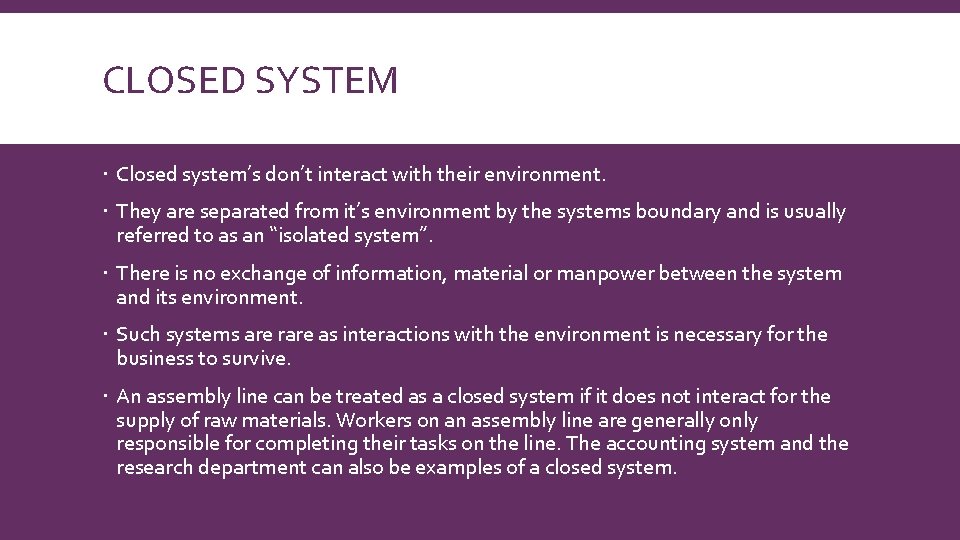 CLOSED SYSTEM Closed system’s don’t interact with their environment. They are separated from it’s