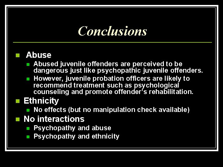 Conclusions n Abuse n n n Ethnicity n n Abused juvenile offenders are perceived