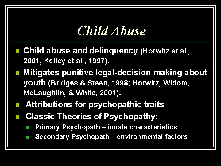 Child Abuse n n Child abuse and delinquency (Horwitz et al. , 2001, Kelley