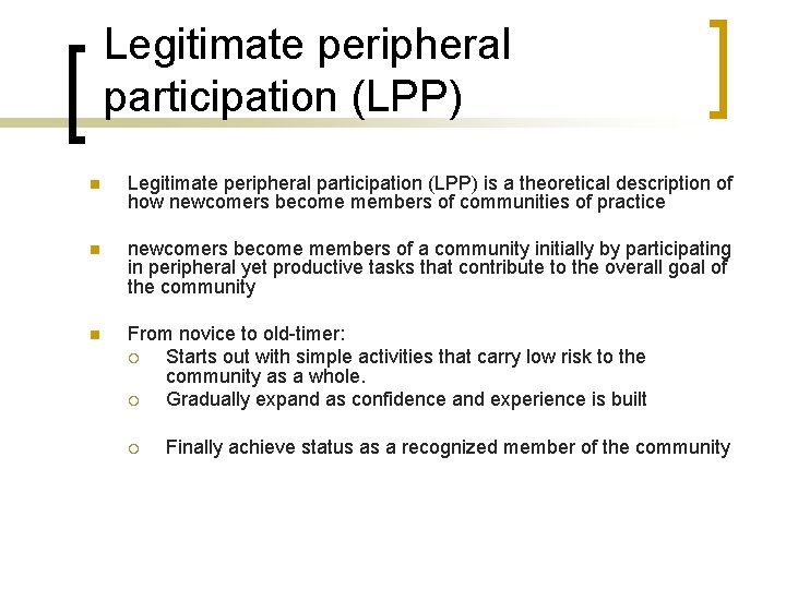 Legitimate peripheral participation (LPP) n Legitimate peripheral participation (LPP) is a theoretical description of