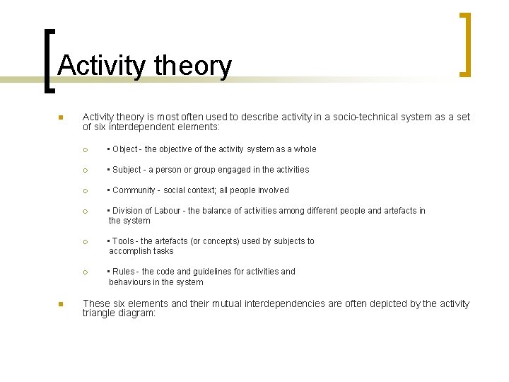 Activity theory n n Activity theory is most often used to describe activity in