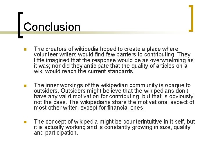 Conclusion n The creators of wikipedia hoped to create a place where volunteer writers