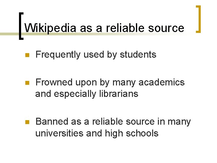 Wikipedia as a reliable source n Frequently used by students n Frowned upon by