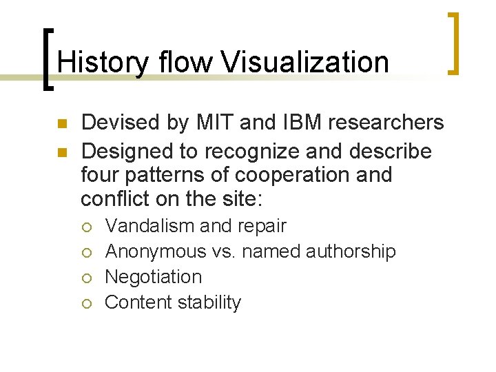 History flow Visualization n n Devised by MIT and IBM researchers Designed to recognize