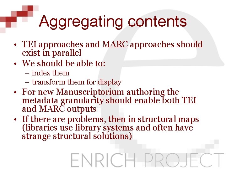 Aggregating contents • TEI approaches and MARC approaches should exist in parallel • We