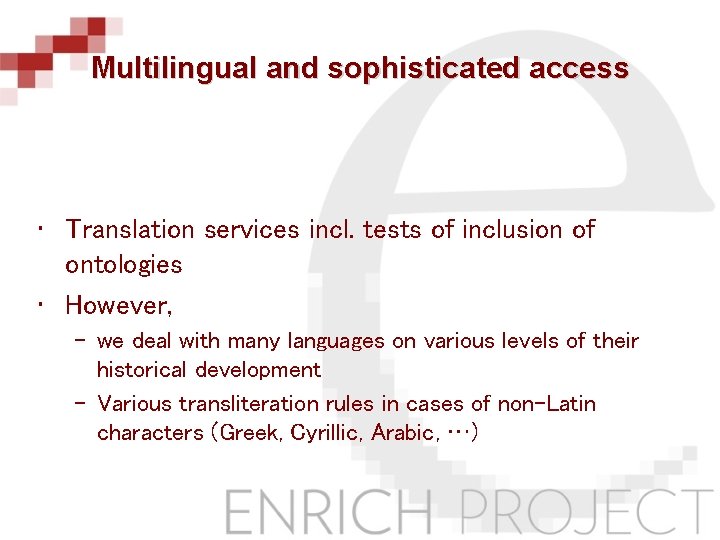 Multilingual and sophisticated access • Translation services incl. tests of inclusion of ontologies •