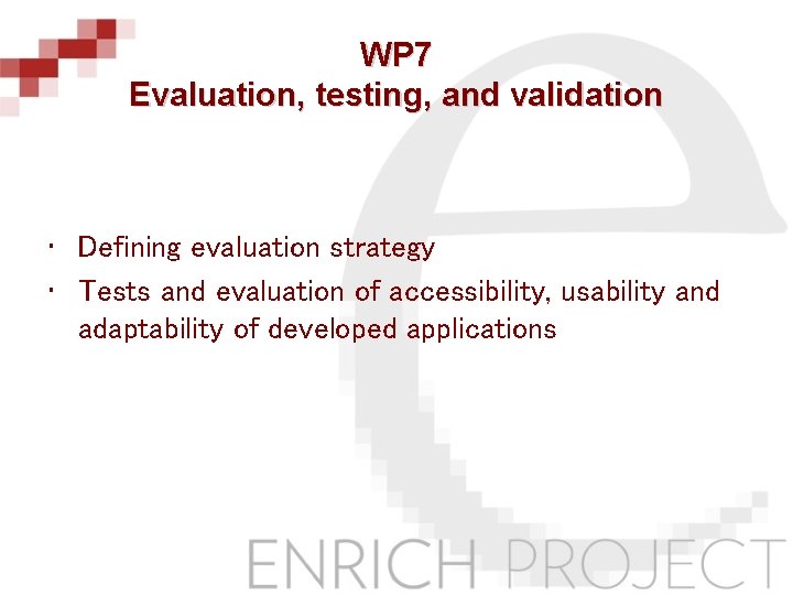 WP 7 Evaluation, testing, and validation • Defining evaluation strategy • Tests and evaluation