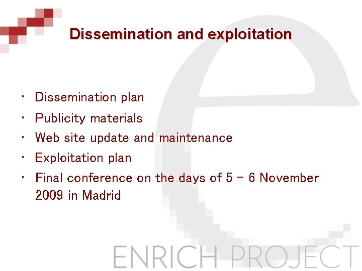 Dissemination and exploitation • • • Dissemination plan Publicity materials Web site update and