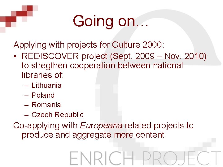 Going on… Applying with projects for Culture 2000: • REDISCOVER project (Sept. 2009 –