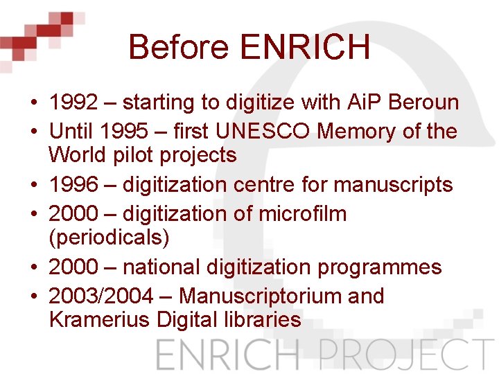 Before ENRICH • 1992 – starting to digitize with Ai. P Beroun • Until