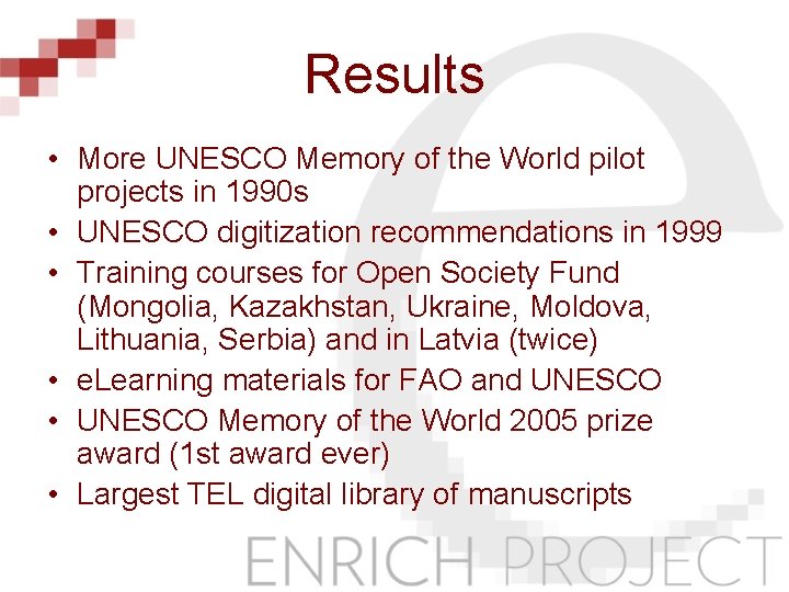 Results • More UNESCO Memory of the World pilot projects in 1990 s •