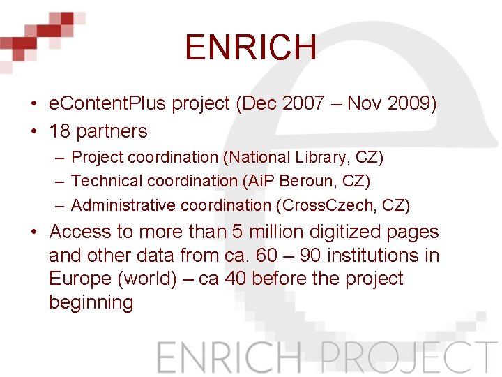 ENRICH • e. Content. Plus project (Dec 2007 – Nov 2009) • 18 partners