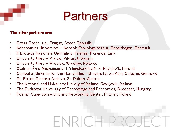 Partners The other partners are: • • • Cross Czech, a. s. , Prague,