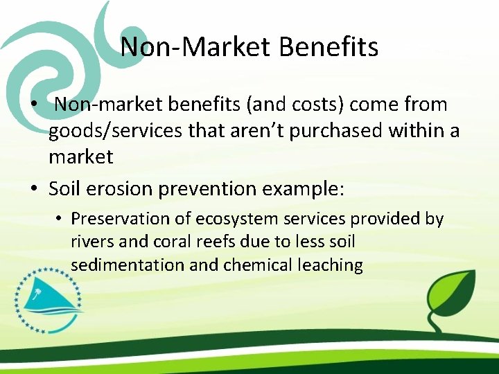 Non-Market Benefits • Non-market benefits (and costs) come from goods/services that aren’t purchased within
