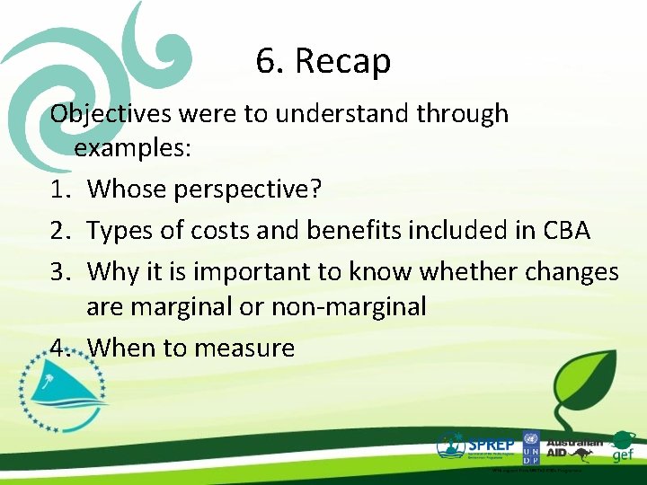 6. Recap Objectives were to understand through examples: 1. Whose perspective? 2. Types of