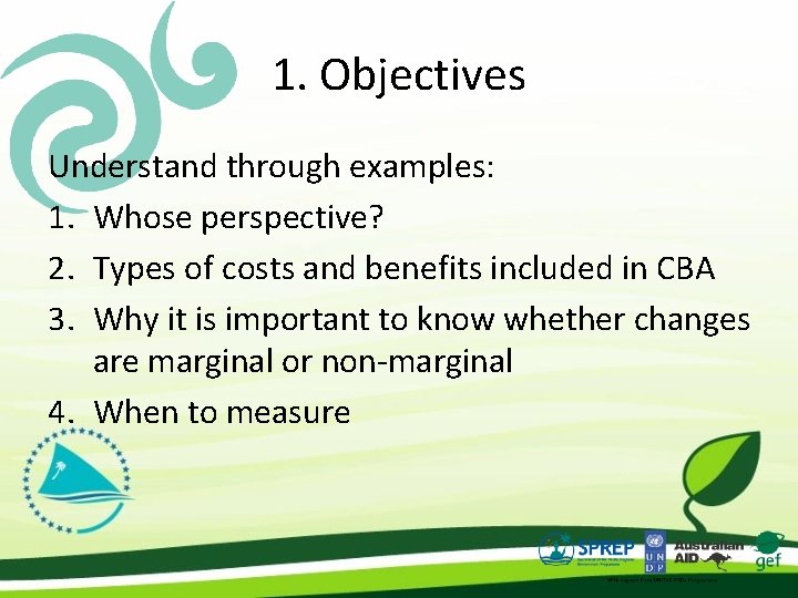 1. Objectives Understand through examples: 1. Whose perspective? 2. Types of costs and benefits