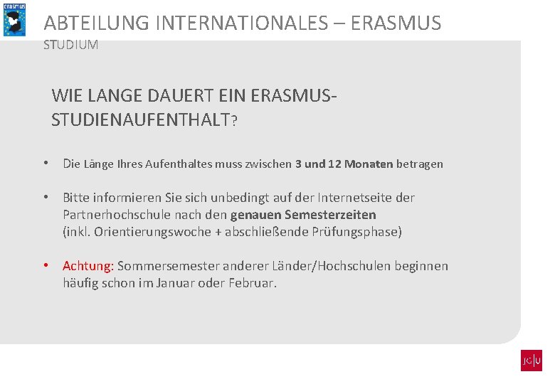 ABTEILUNG INTERNATIONALES – ERASMUS STUDIUM WIE LANGE DAUERT EIN ERASMUSSTUDIENAUFENTHALT? • Die Länge Ihres