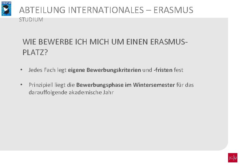 ABTEILUNG INTERNATIONALES – ERASMUS STUDIUM WIE BEWERBE ICH MICH UM EINEN ERASMUSPLATZ? • Jedes