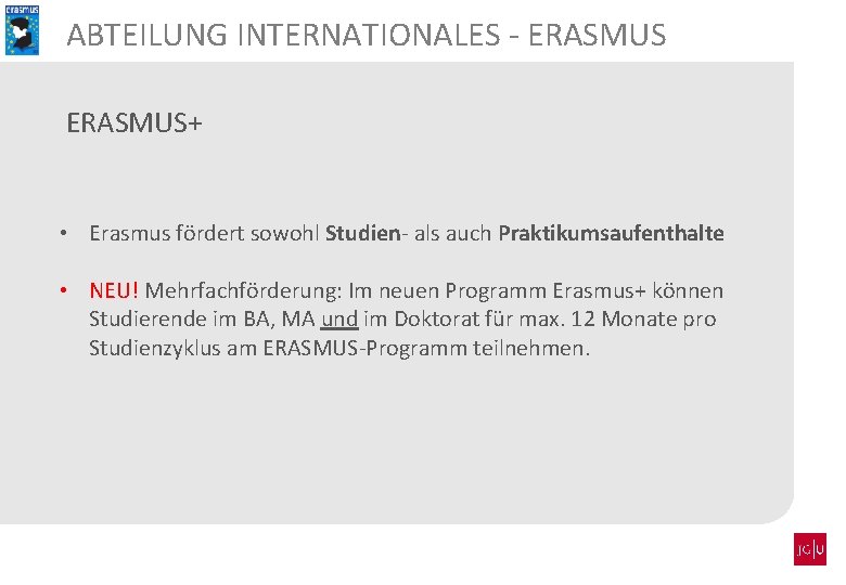 ABTEILUNG INTERNATIONALES - ERASMUS+ • Erasmus fördert sowohl Studien- als auch Praktikumsaufenthalte • NEU!