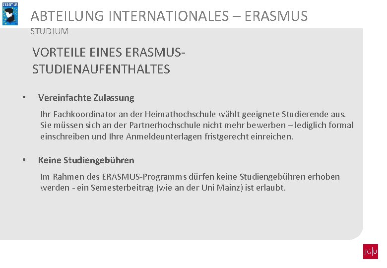 ABTEILUNG INTERNATIONALES – ERASMUS STUDIUM VORTEILE EINES ERASMUSSTUDIENAUFENTHALTES • Vereinfachte Zulassung Ihr Fachkoordinator an