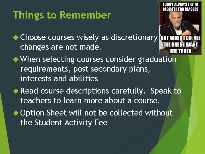 Things to Remember Choose courses wisely as discretionary changes are not made. When selecting