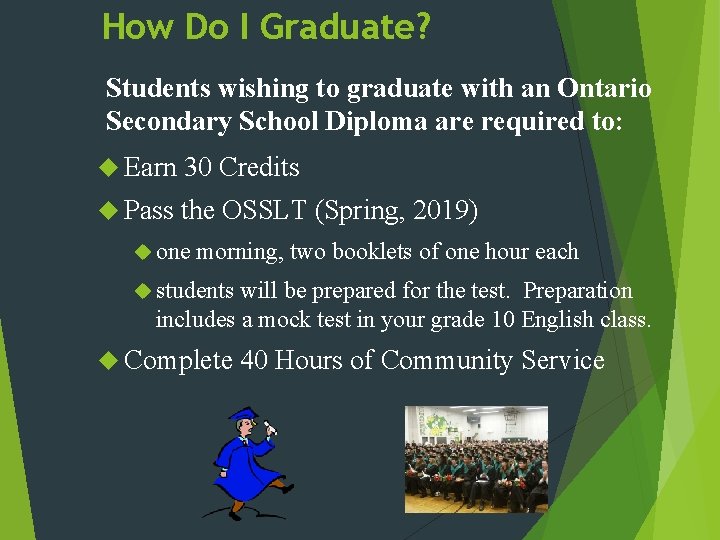 How Do I Graduate? Students wishing to graduate with an Ontario Secondary School Diploma