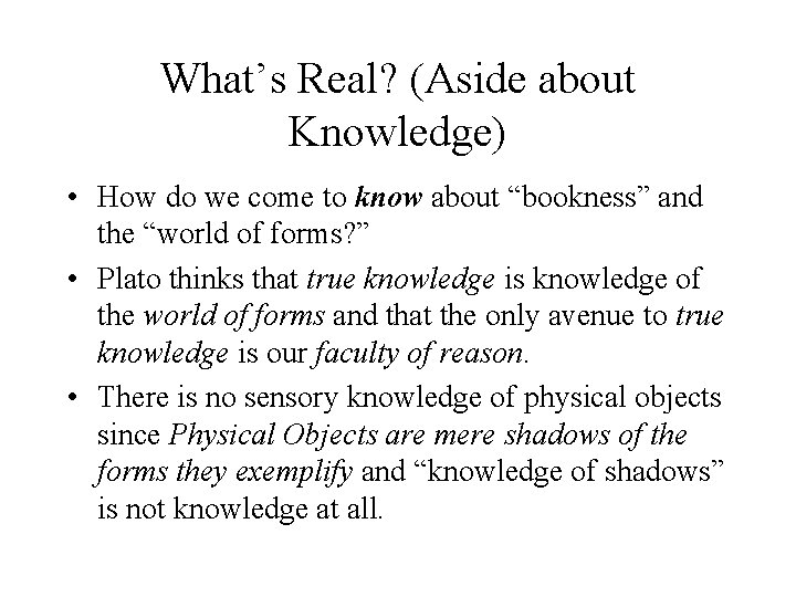 What’s Real? (Aside about Knowledge) • How do we come to know about “bookness”