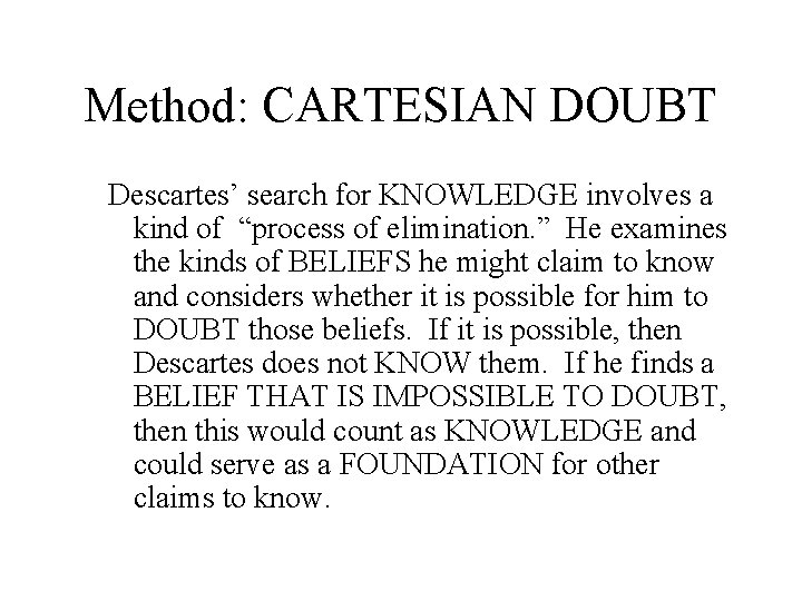 Method: CARTESIAN DOUBT Descartes’ search for KNOWLEDGE involves a kind of “process of elimination.
