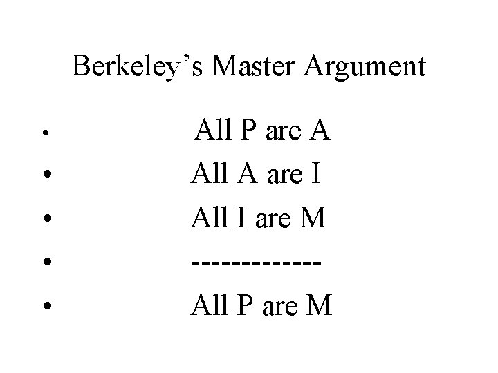 Berkeley’s Master Argument • • • All P are A All A are I