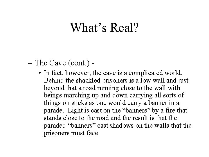 What’s Real? – The Cave (cont. ) • In fact, however, the cave is