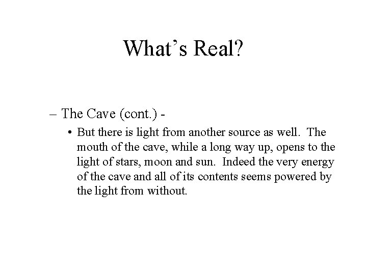 What’s Real? – The Cave (cont. ) • But there is light from another
