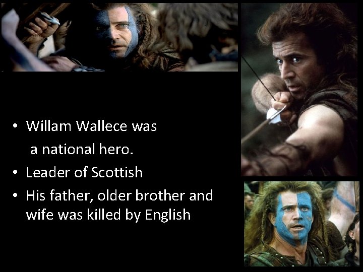  • Willam Wallece was a national hero. • Leader of Scottish • His