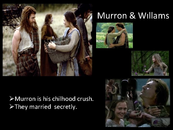 Murron & Wıllams ØMurron is his chilhood crush. ØThey married secretly. 