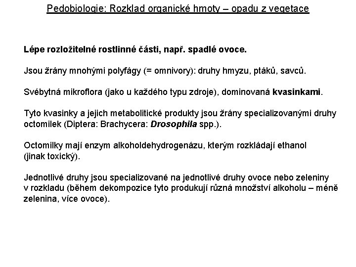 Pedobiologie: Rozklad organické hmoty – opadu z vegetace Lépe rozložitelné rostlinné části, např. spadlé
