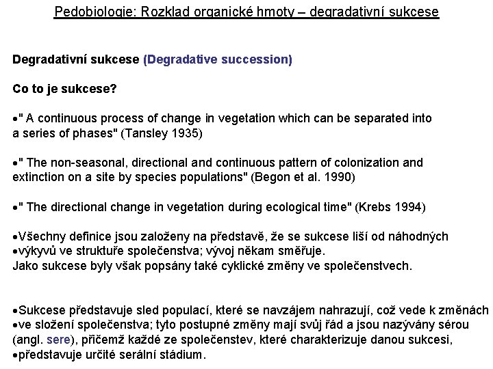 Pedobiologie: Rozklad organické hmoty – degradativní sukcese Degradativní sukcese (Degradative succession) Co to je