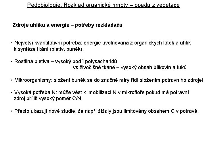 Pedobiologie: Rozklad organické hmoty – opadu z vegetace Zdroje uhlíku a energie – potřeby