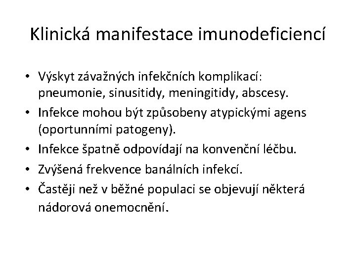 Klinická manifestace imunodeficiencí • Výskyt závažných infekčních komplikací: pneumonie, sinusitidy, meningitidy, abscesy. • Infekce