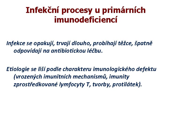 Infekční procesy u primárních imunodeficiencí Infekce se opakují, trvají dlouho, probíhají těžce, špatně odpovídají