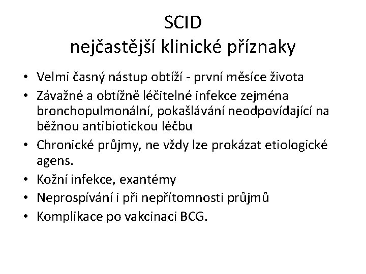 SCID nejčastější klinické příznaky • Velmi časný nástup obtíží - první měsíce života •