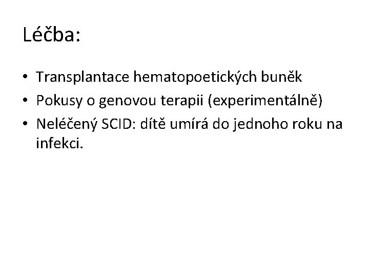 Léčba: • Transplantace hematopoetických buněk • Pokusy o genovou terapii (experimentálně) • Neléčený SCID: