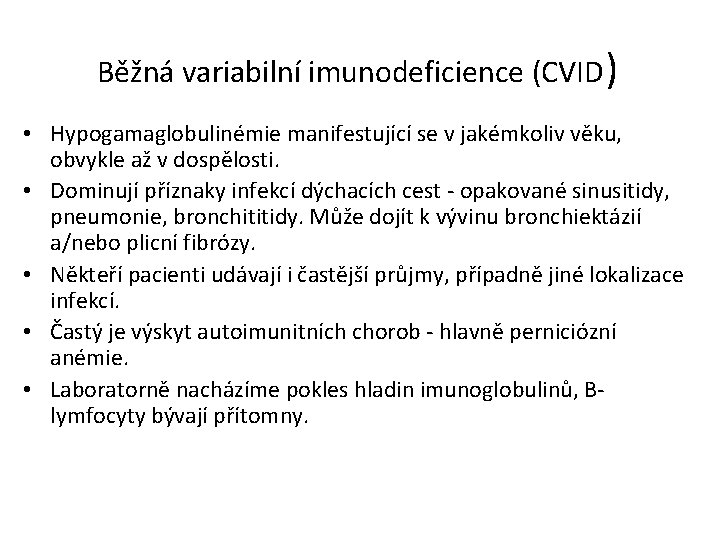 Běžná variabilní imunodeficience (CVID) • Hypogamaglobulinémie manifestující se v jakémkoliv věku, obvykle až v