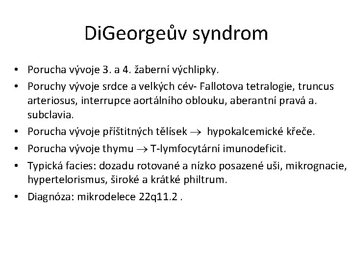 Di. Georgeův syndrom • Porucha vývoje 3. a 4. žaberní výchlipky. • Poruchy vývoje